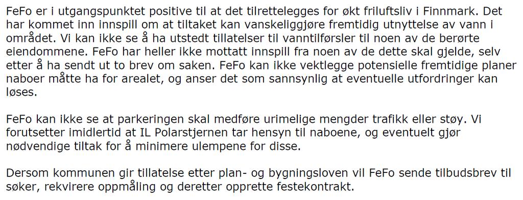 Finnmark fylkeskommune- Ingen planfaglig innvendinger til søknaden Fylkeskommunen mener dette vil være et tiltak som kan stimulere til god folkehelse.
