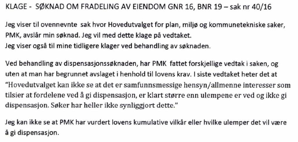 Sak 62/16 Begrunnelse: En dispensasjon etter Plan og bygningsloven kapittel 19 krever at man vurderer om hensynet bak bestemmelsen det søkes dispensasjon fra settes vesentlig til side, jfr. Pbl 19-2.