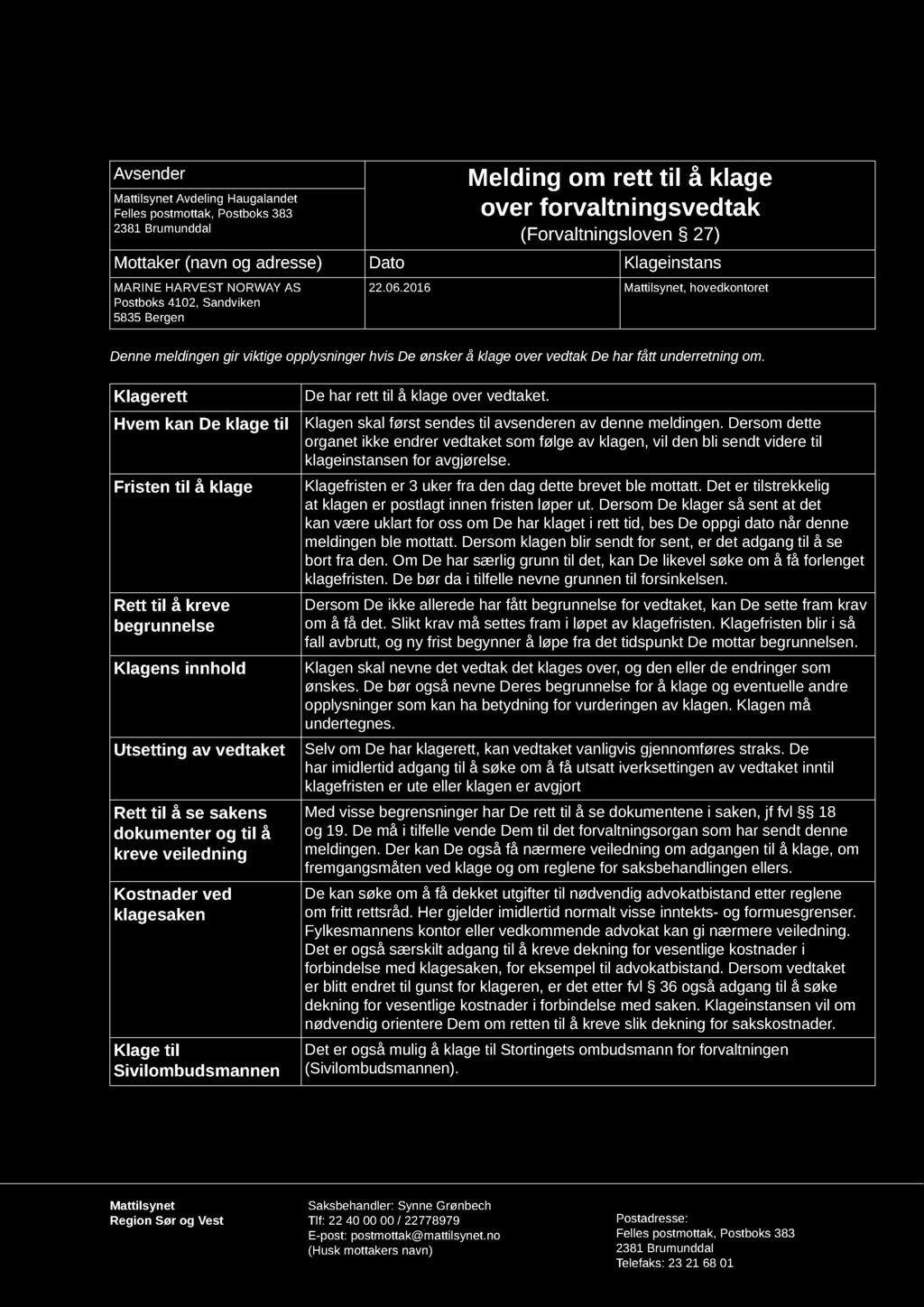 Avsender Mattilsynet Avdeling Haugalandet Felles postmottak, Postboks 383 2381 Brumunddal Melding om rettil å klage over forvaltningsvedtak (Forvaltningsloven 27) Mottaker (navn og adresse) Dato