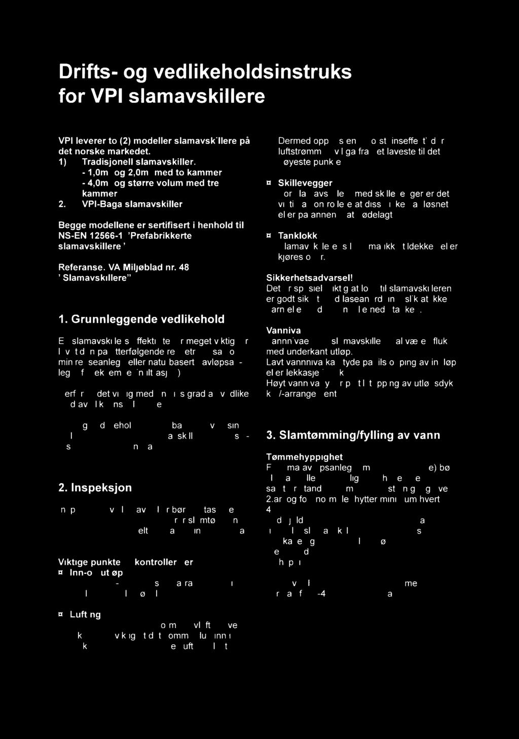 Drifts- og vedlikeholdsinstruks for VPI slamavskillere VPI leverer to (2) modeller slamavskillere på det norske markedet 1) Tradisjonellslamavskiller: - 10m3 og 20m3 med to kammer -40m3 og større
