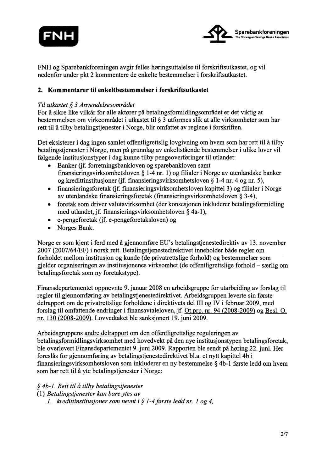 særlig Sparebankforeningen The Norwegian Savings Banks Association FNH og Sparebankforeningen avgir felles høringsuttalelse til forskriftsutkastet, og vil nedenfor under pkt 2 kommentere de enkelte