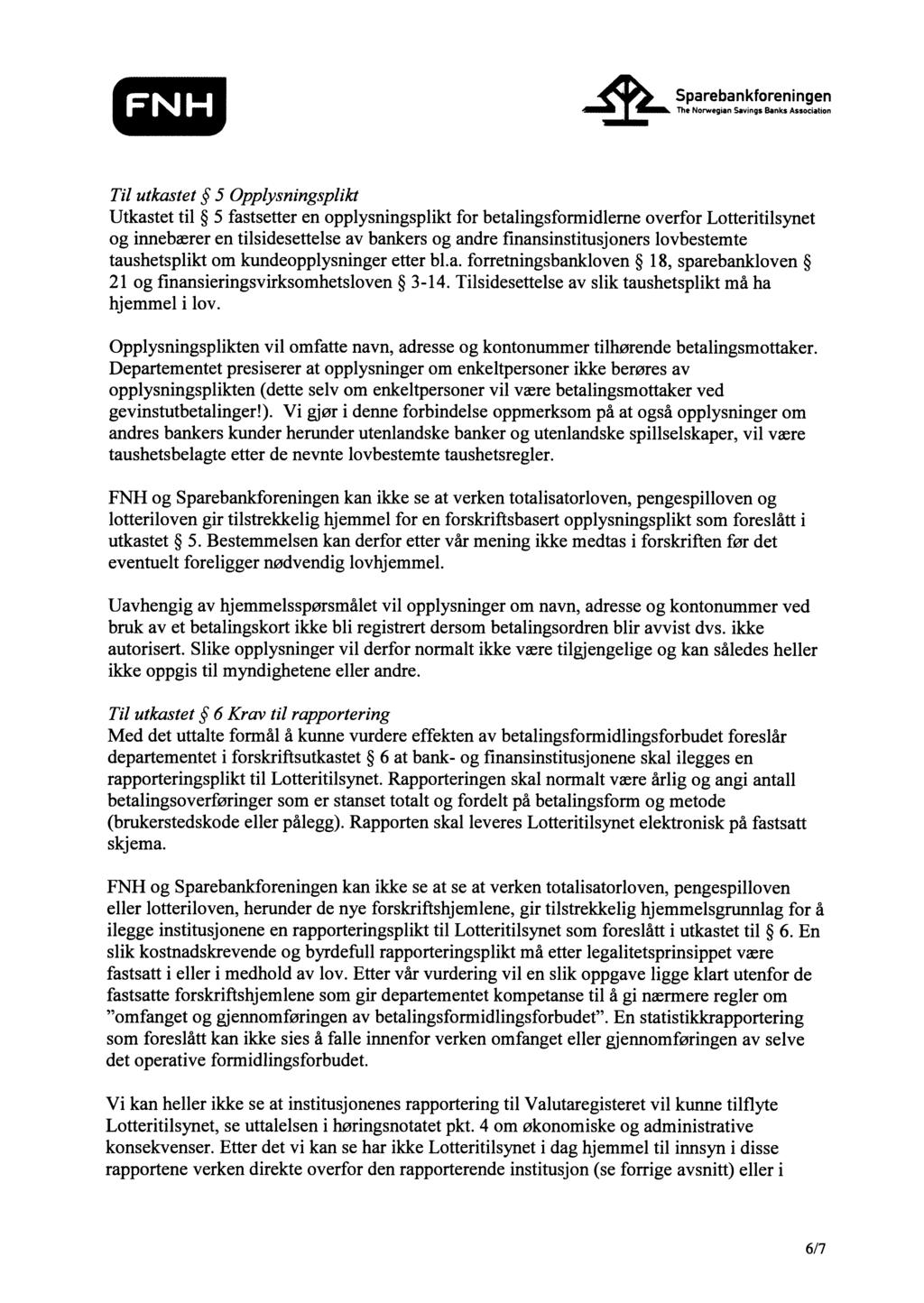 The Norwegian Savings Banks Associahon Til utkastet 5 Opplysningsplikt Utkastet til 5 fastsetter en opplysningsplikt for betalingsformidlerne overfor Lotteritilsynet og innebærer en tilsidesettelse