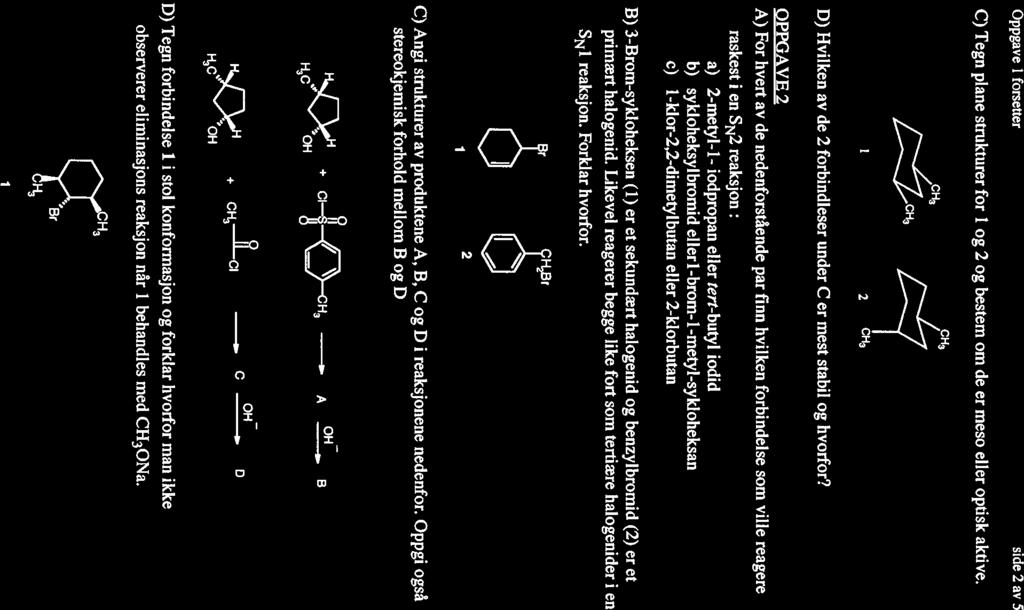 Oppgave I forsetter sde 2 av 5 C) Tegn plane strukturer for og 2 og bestem om de er meso eller optsk aktve. ~CH~ H~8r 2 CH3 D) Hvlken av de 2 forbndleser under C er mest stabl og hvorfor?