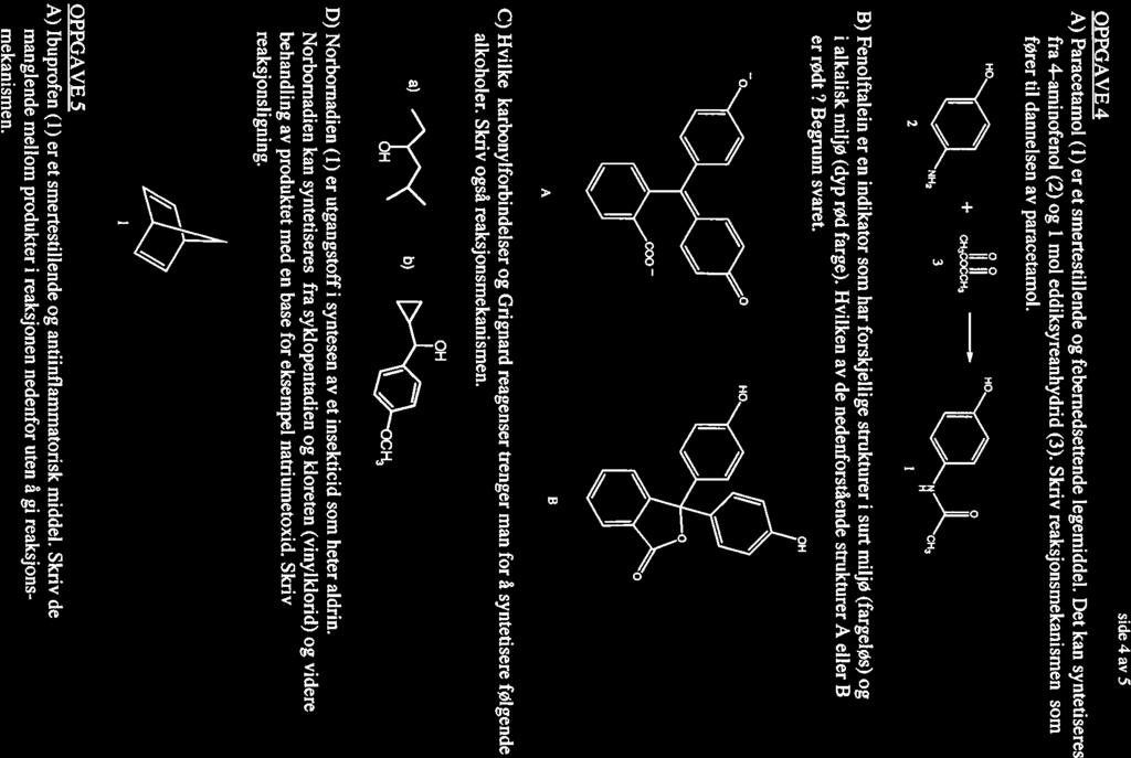 sde 4 av 5 OPPGAVE 4 A) Paracetamol (1) er et smertestllende og febernedsettende legemddel. Det kan syntetseres fra 4-amnofenol (2) og mol eddksyreanhydrd (3).