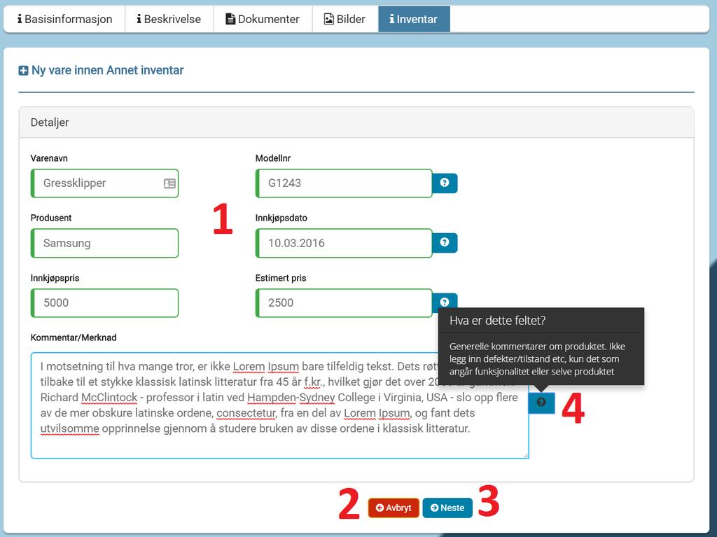 1.3. EIENDOMSREGISTER 21 Steg 2: Eiendomsdetaljer - Objektdetaljer - Legg til inventar 1. Fyll ut feltene. Se figur 1.31 2. Avbryt registreringen og gå tilbake til liste over inventar. 3. Neste 4.