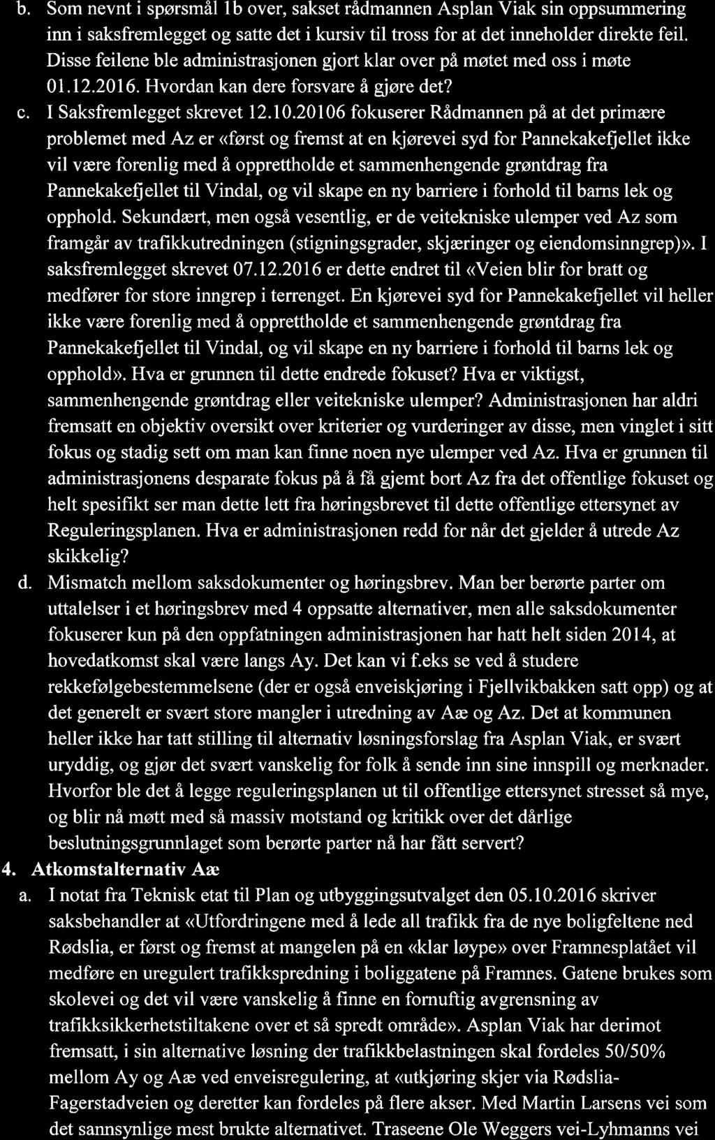 b. Som nevnti spørsmål lb over, sakset rådmannen Asplan Viak sin oppsummering inni saksfremlegget og satte det i kursiv til tross for at det inneholder direkte feil.