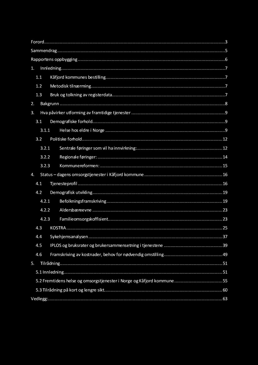 I n n h o l d s fo r tegn e l s e Forord............ 3 Sammendrag............ 5 Rapportens oppbygging......... 6 1. Innledning......... 7 1.1 Kåfjord kommunes bestilling...... 7 1.2 Metodisk tilnærming.