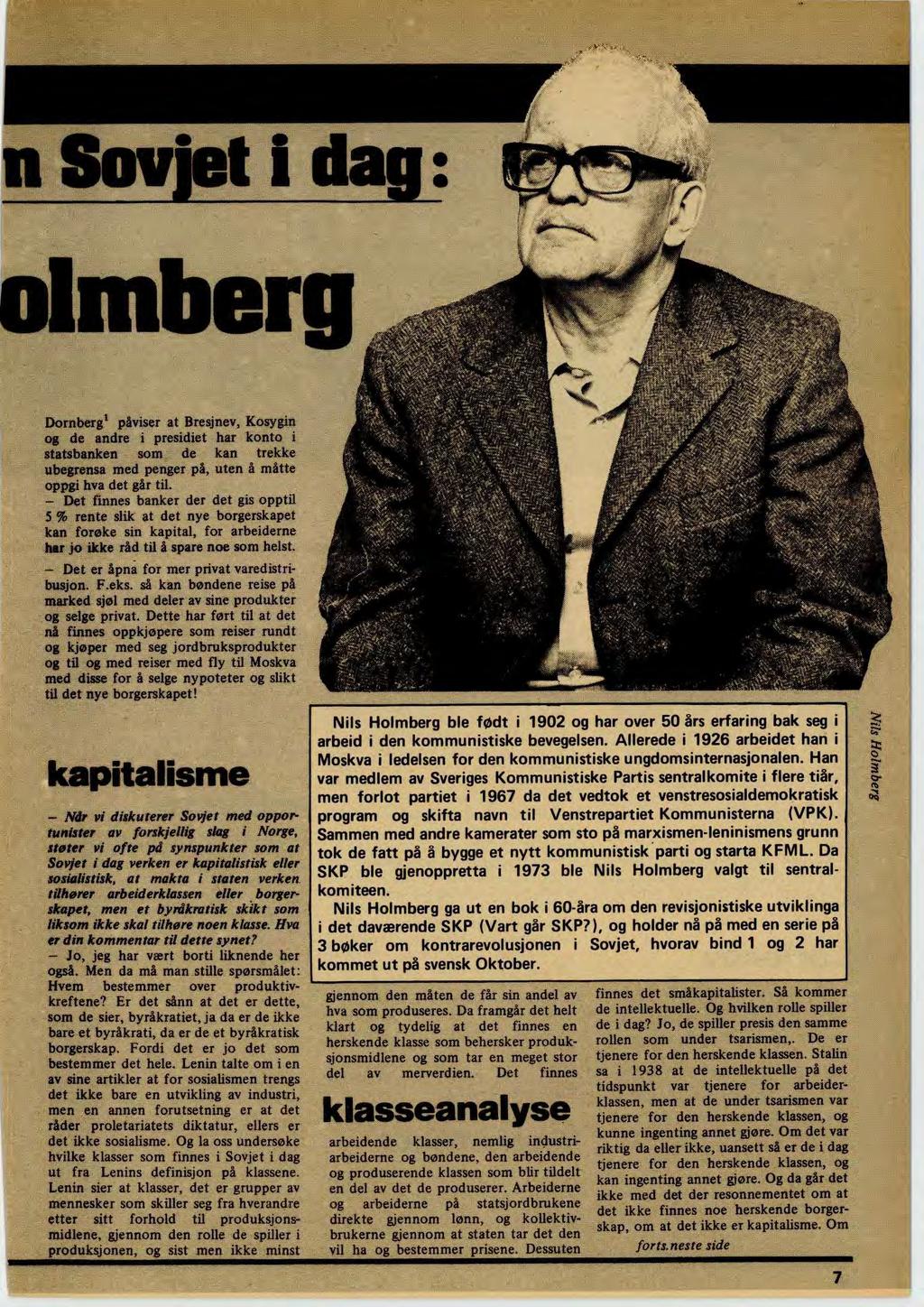 n Sovjet i dag: Dornberg' påviser at Bresjnev, Kosygin og de andre i presidiet har konto i statsbanken som de kan trekke ubegrensa med penger på, uten å måtte oppgi hva det går til.
