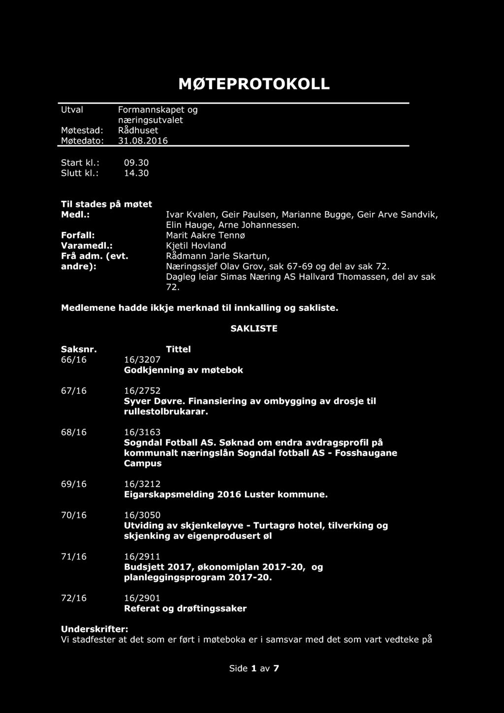 Utval Formannskapet og næringsutvalet Møtestad: Rådhuset Møtedato: 31.08.2016 Start kl.: 09.30 Slutt kl.: 14.30 MØTE PROTOKOLL Til stades Medl.: Forfall: Varamedl.: Frå adm. (evt.