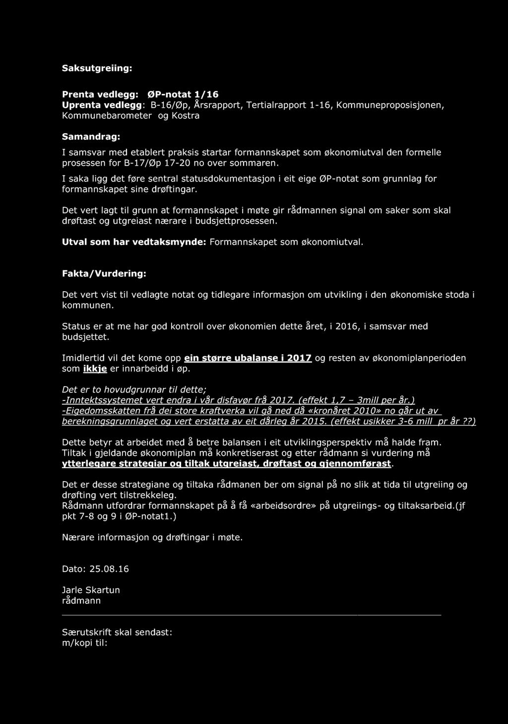 Saksutgreiing: Prenta vedlegg: ØP - notat 1/16 Uprenta vedlegg : B - 16/Øp, Årsrapport, Tertialrapport 1-16, Kommuneproposisjonen, Kommunebarometer og Kostra Samandrag: I samsvar med etablert praksis