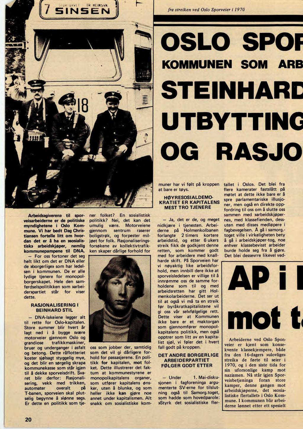 fra streiken ved Oslo Sporveier i 1970 OSLO SPOF KOMMUNEN SOM ARB STEINHARE UTBYTTING OG RASJO Arbeids»giveren» til sporveisarbeiderne er de politiske myndighetene i Oslo Kommune.
