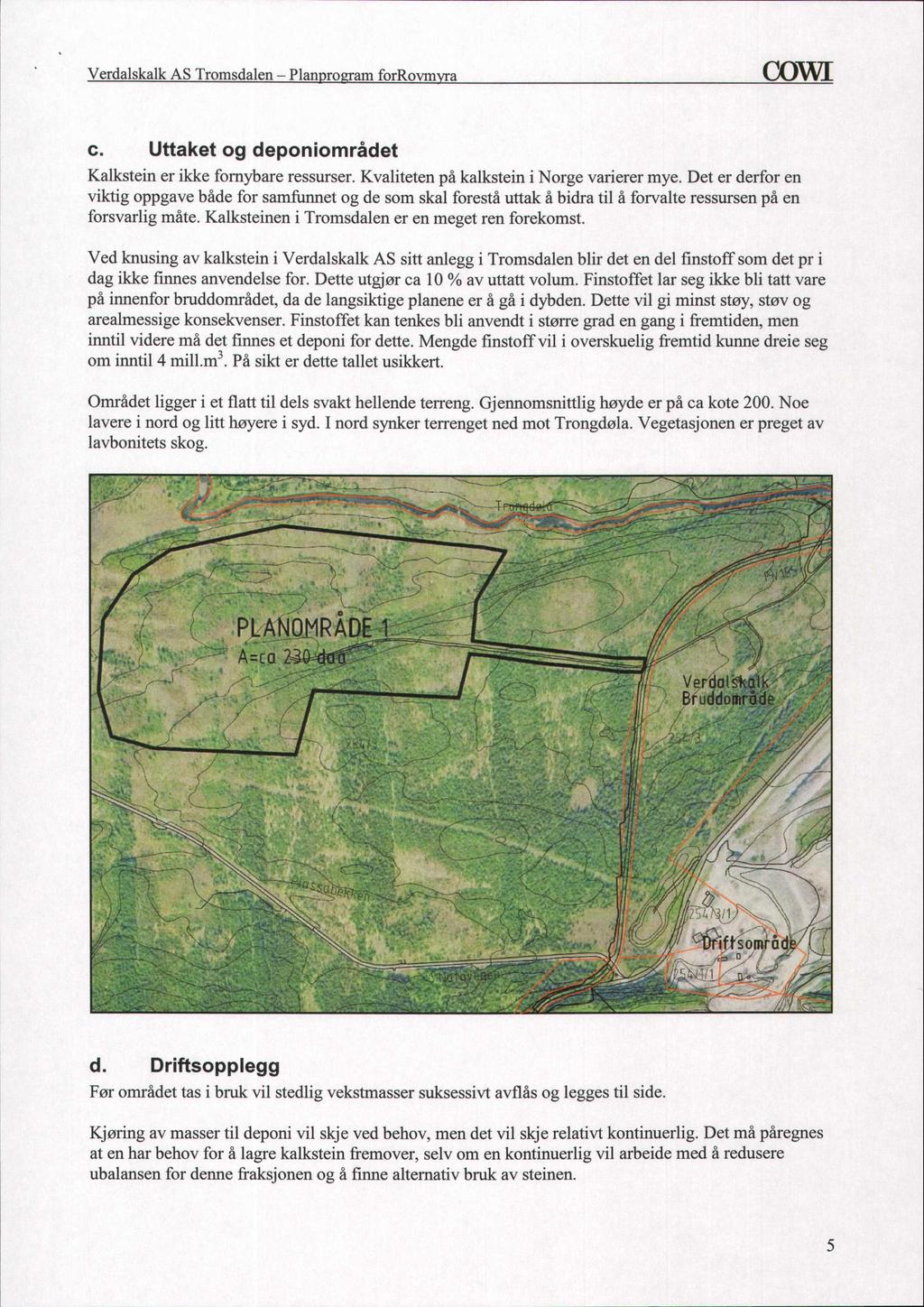 Verdalskalk AS Tromsdalen - Planprogram forrovmvra c. Uttaket og deponiområdet Kalkstein er ikke fornybare ressurser. Kvaliteten på kalkstein i Norge varierer mye.