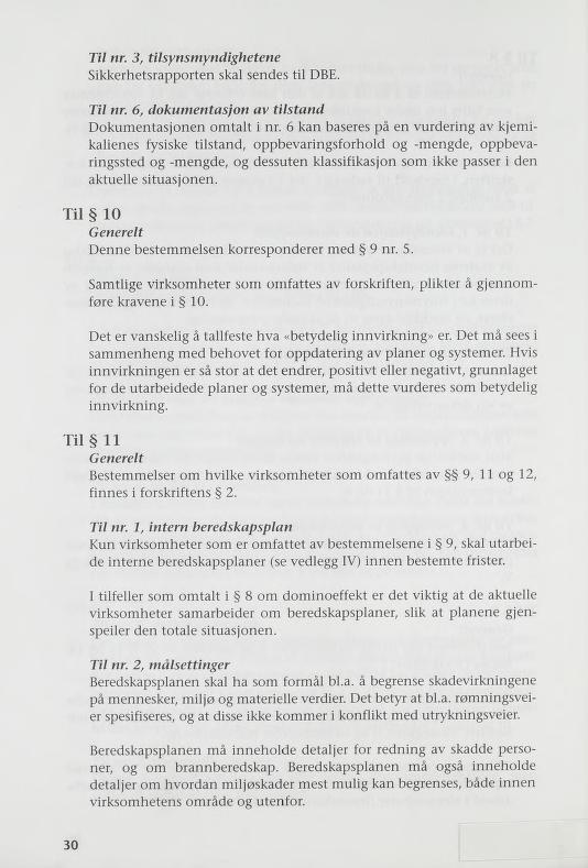 Til nr. 3, tilsynsmyndighetene Sikkerhetsrapporten skal sendes til DBE. Til nr. 6, dokumentasjon av tilstand Dokumentasjonen omtalt i nr.