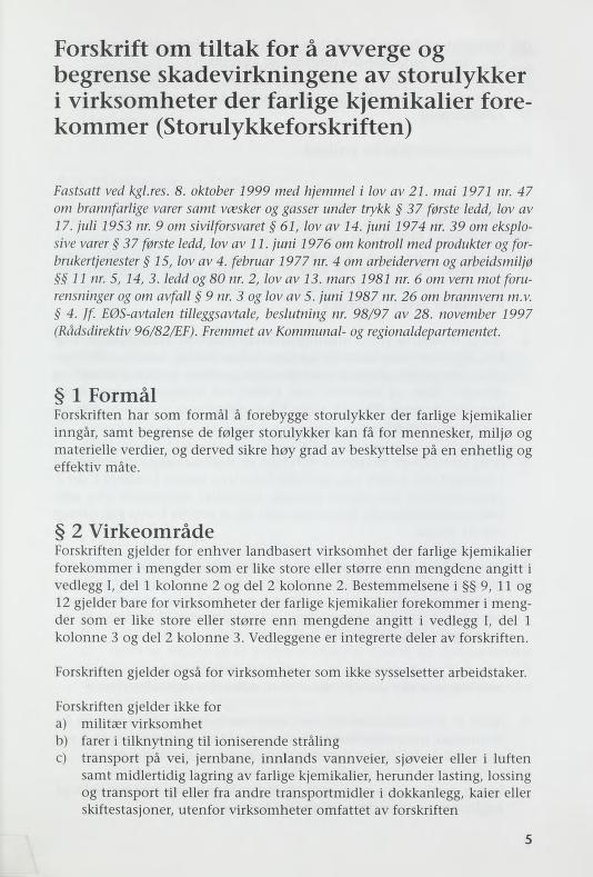 Forskrift om tiltak for å avverge og begrense skadevirkningene av storulykker i virksomheter der farlige kjemikalier fore kommer (Storulykkeforskriften) Fastsatt ved kgl.res. 8.