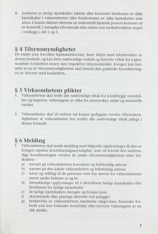 8. førekomst av farlige kjemikalien faktisk eller forventet førekomst av slike kjemikalier i virksomheten eller førekomsten av slike kjemikalier som antas å kunne dannes dersom en industriell kjemisk