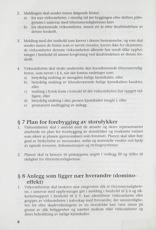 2. Meldingen skal sendes innen følgende frister: a) for nye virksomheter, i rimelig tid før byggingen eller driften påbe gynnes i samsvar med tilsynsmyndighetenes krav b) for eksisterende