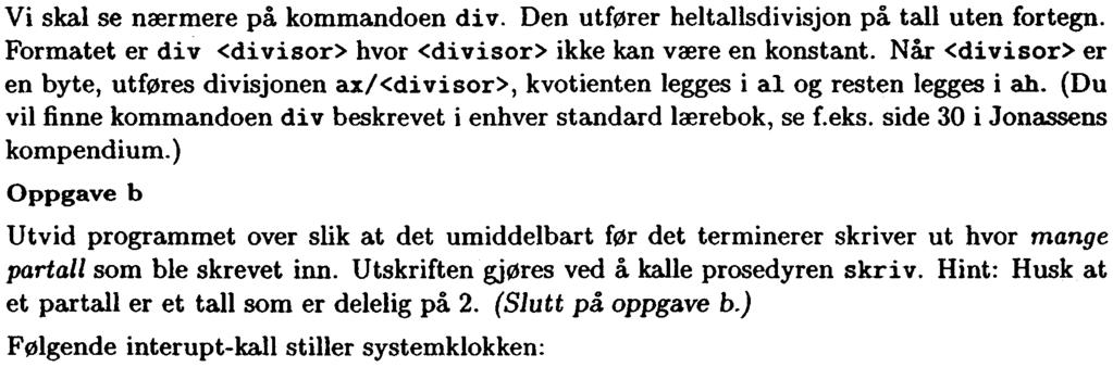 Vi skal se nærmere på kmmanden di v. Den utfører heltallsdivisjn på tall uten frtegn. Frmatet er div <divisr> hvr <divisr> ikke kan være en knstant.