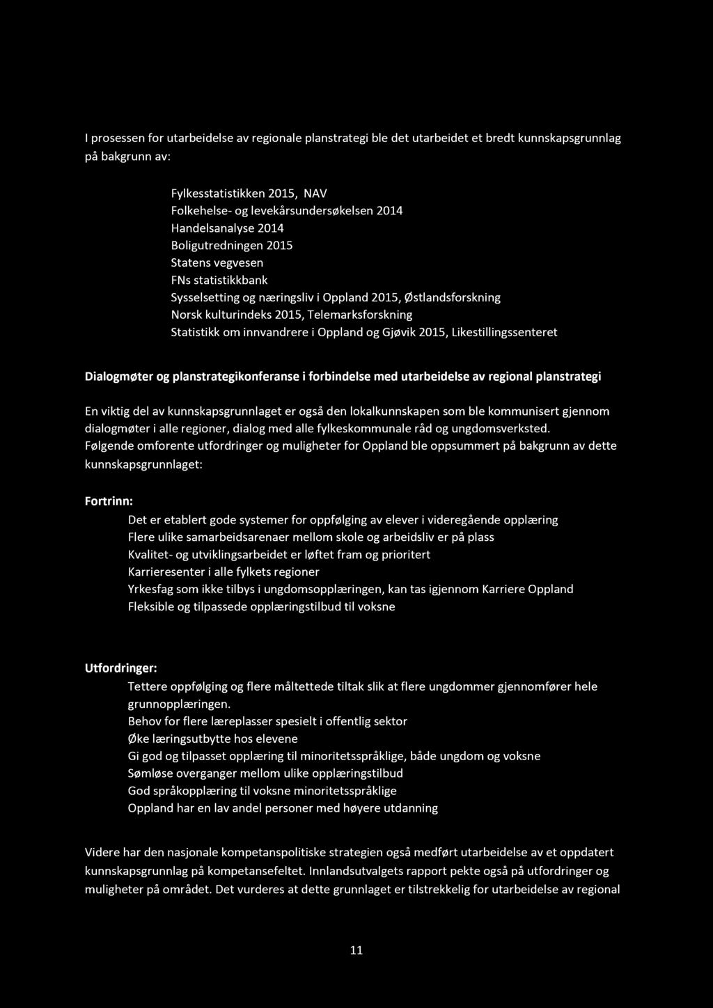 5. Behov for utredninger I prosessen for utarbeidelse av regionale planstrategi ble det utarbeidet et bredt kunnskapsgrunnlag på bakgrunn av: Fylkesstatistikken 2015, NAV Folkehelse - og