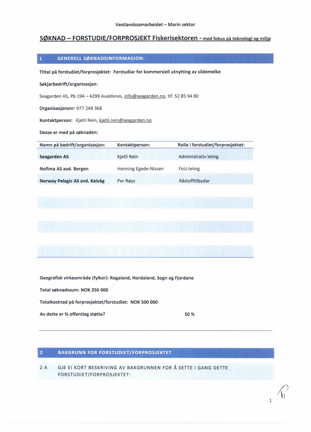 1 GENERELL SØKNADSINFORMASJON: Tittel på forstudiet/forprosjektet: Forstudiar for kommersiell utnytting av sildemelke Søkjarbedrift/organisasjon: Seagarden AS, Pb 194-4299 Avaldsnes, info@seagarden.