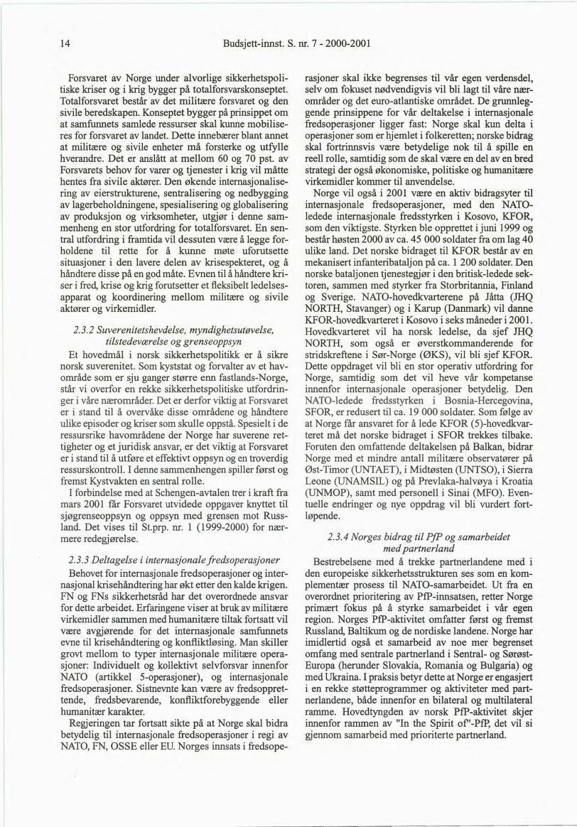 4 Budsjett-innst. S. nr. 7-2000-200 Forsvaret av Norge under alvorlige sikkerhetspoli tiske kriser og i krig bygger på totalforsvarskonseptet.