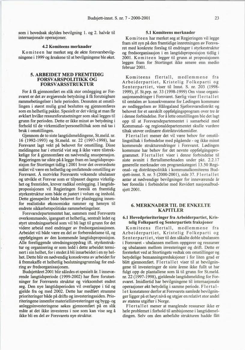 Budsjett-innst. S. nr. 7-2000-200 23 som i hovedsak skyldes bevilgning. og 2. halvår til internasjonale operasjoner. 4.