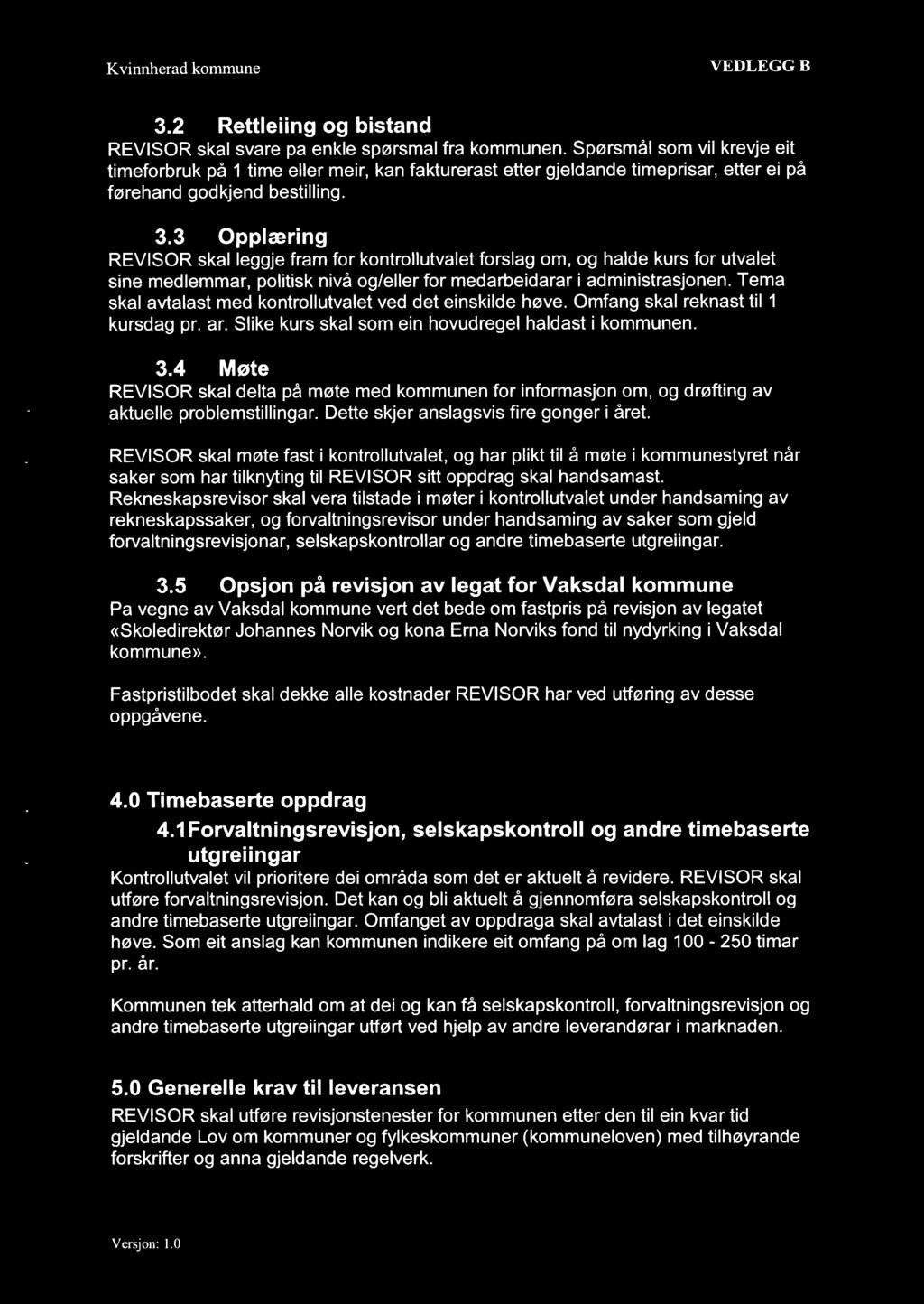 3 Opplæring REVISOR skal leggje fram for kontrollutvalet forslag om, og halde kurs for utvalet sine medlemmar, politisk nivå og/eller for medarbeidarar i administrasjonen.