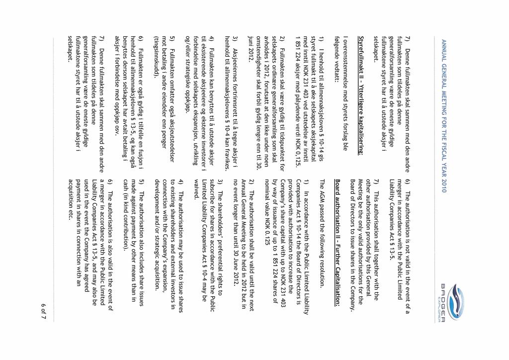 ANNUAL GENERAL MEETING FOR THE FISCAL YEAR 2010 BfRDGER ~ X~LQ~R~ 7) Denne fullmakten skal sammen med den andre fultmakten som tildeles pa denne generalforsamling være de eneste gyldige fullmaktene
