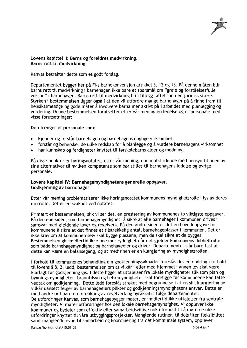 Lovens kapittel II: Barns og foreldres medvirkning. Barns rett til medvirkning Kanvas betrakter dette som et godt forslag Departementet bygger her på FNs barnekonvensjon artikkel 3, 12 og 13.