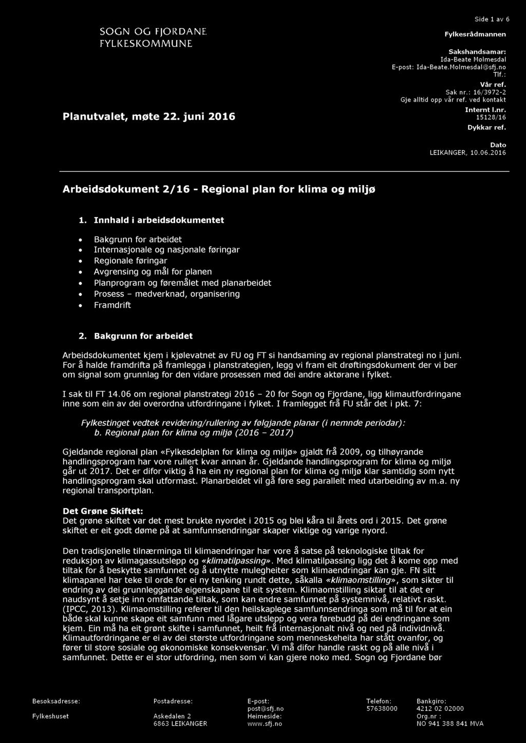 Side 1 av 6 Fylkesrådmannen Planutvalet, møte 22. juni 2016 Sakshandsamar: Ida - Beate Mølmesdal E - post: Ida - Beate. Molmesdal@sfj.no Tlf. : Vår ref. Sak nr.: 16 / 3972-2 Gje alltid opp vår ref.