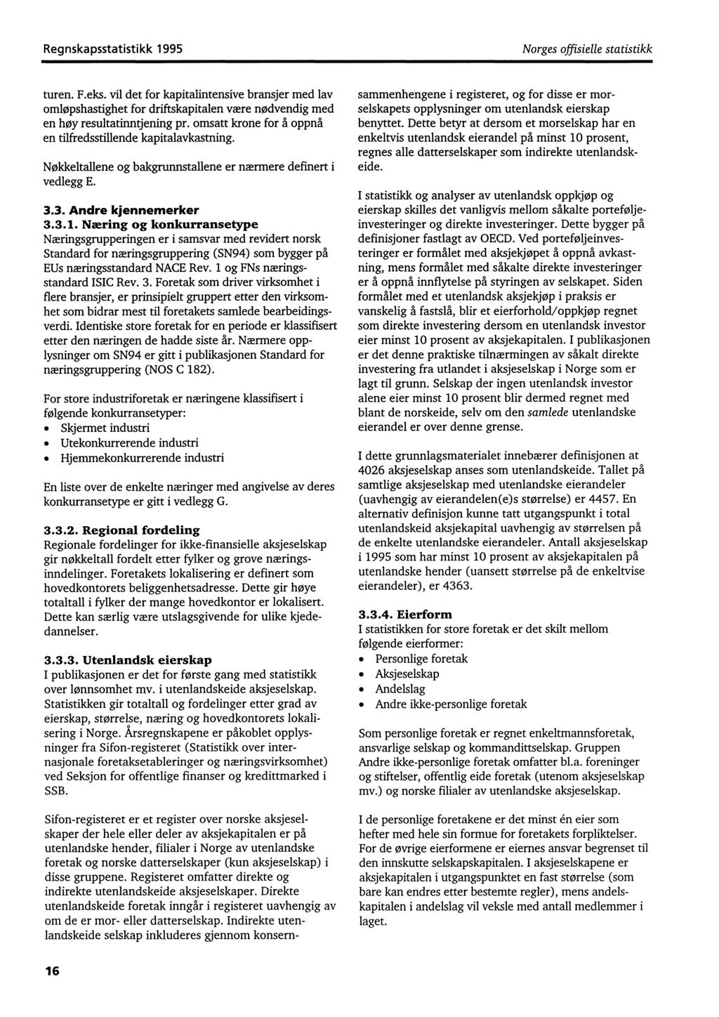 Regnskapsstatistikk 1995 Norges offisielle statistikk turen. F.eks. vil det for kapitalintensive bransjer med lav omløpshastighet for driftskapitalen være nødvendig med en høy resultatinntjening pr.