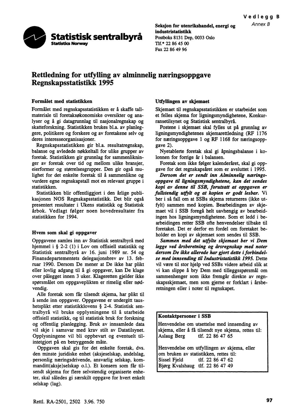 Vedlegg B 40 Statistisk sentralbyrå Statistics Norway Seksjon for utenrikshandel, energi og industristatistikk Postboks 8131 Dep, 0033 Oslo Tlf.