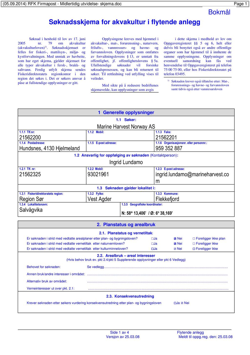 (05.09.2014) RFK Firmapost - Midlertidig utvidelse- skjema.doc Page 1 Søknadsskjema for akvakultur i flytende anlegg Bokmål Søknadi henholdtil lov av 17. juni 2005 nr.