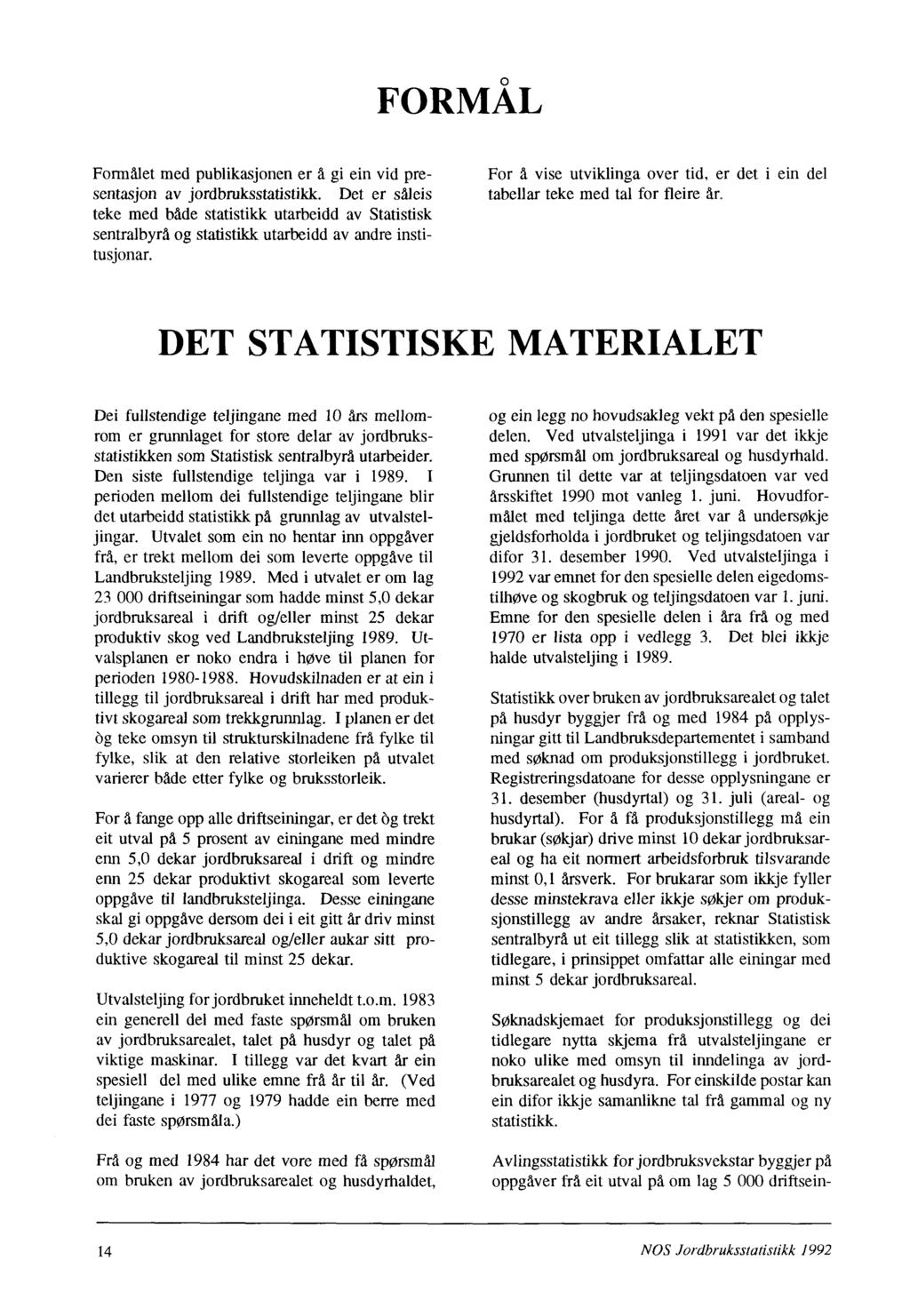 FORMÅL Formalet med publikasjonen er å gi ein vid presentasjon av jordbruksstatistikk.