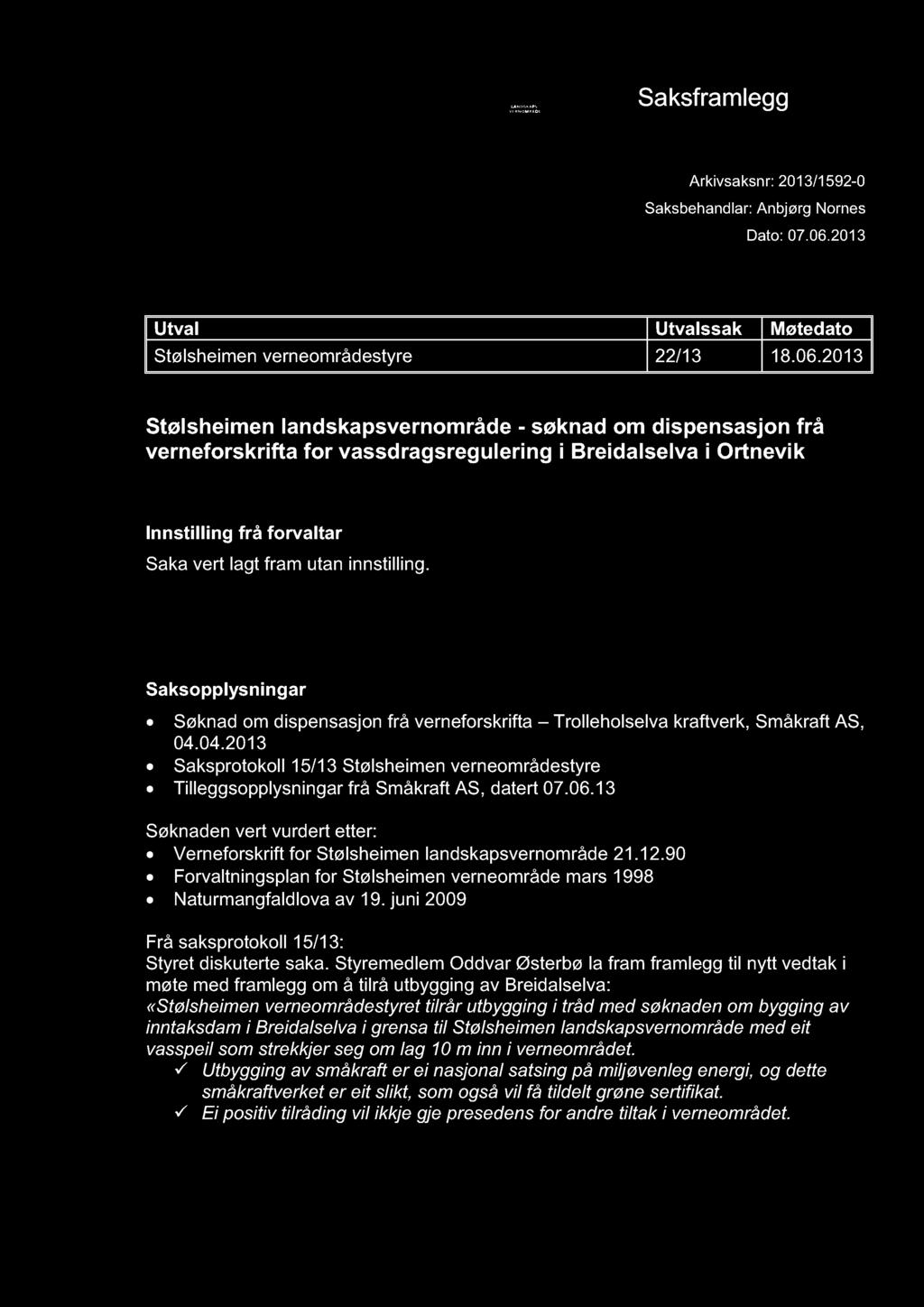 STØLSHEIMEN LANDSK APSVERNOMRÅDE Saksframlegg Arkivsaksnr: 2013/1592-0 Saksbehandlar: Anbjørg Nornes Dato: 07.06.