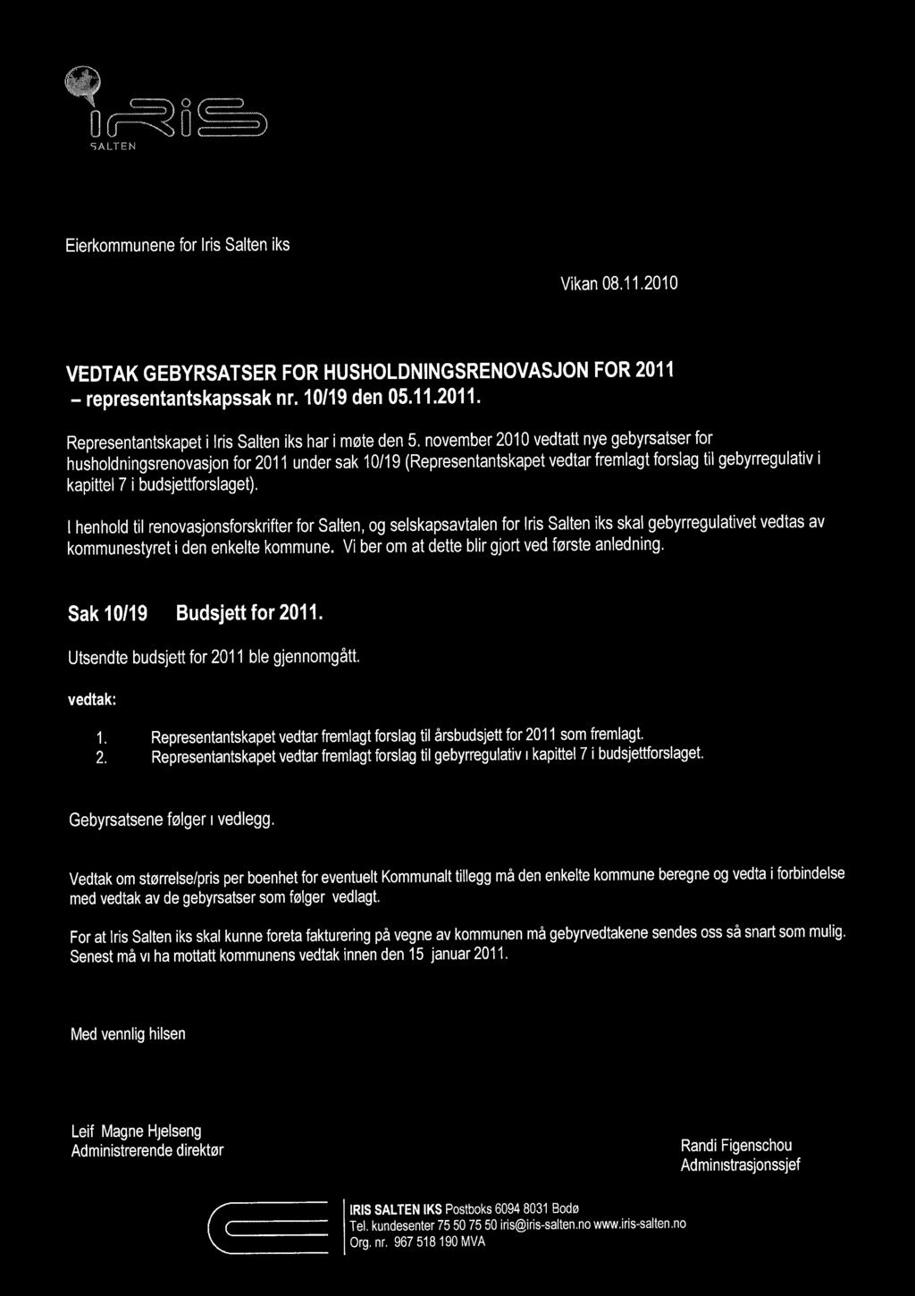 Eierkmmunene fr Iris Salten ks Vikan 08.11.2010 VEDTAK GEBYRSATSER FOR HUSHOLDNINGSRENOVASJON FOR 2011 - representantskapssak nr. 10/19 den 05.11.2011. Representantskapet i Iris Salten iks har i møte den 5.