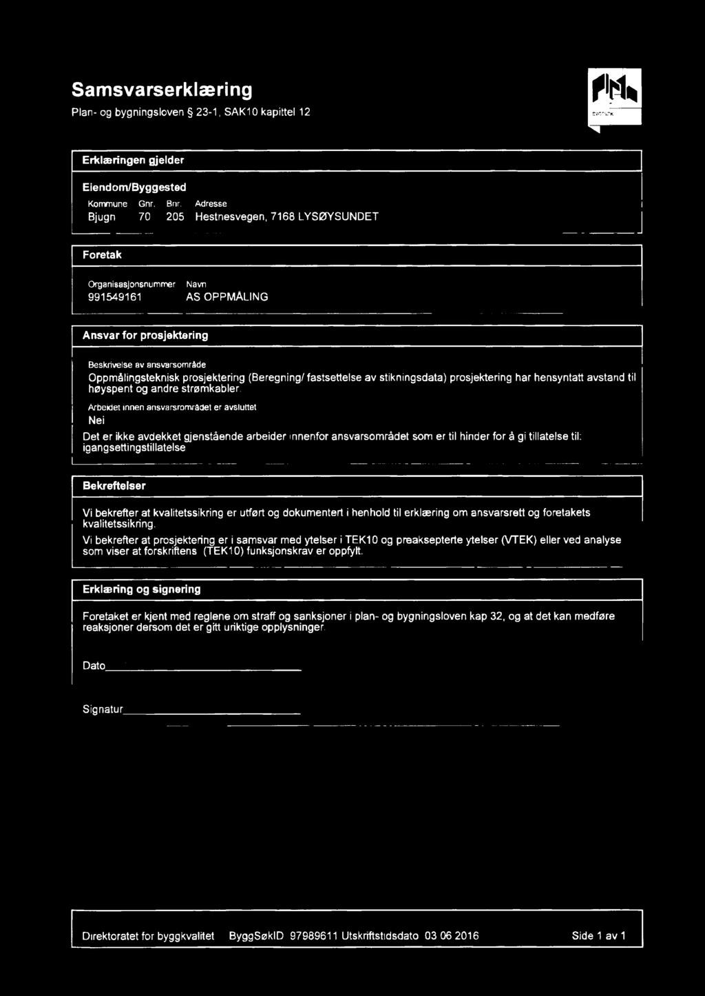 Samsvarserklæring Plan- og bygningsloven 23-1, SAK10 kap[ttel12 Erkberingen gjelder Elendom/Byggested Kommune Gnr. Brur.