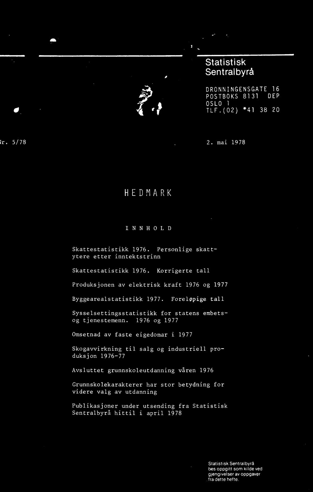 1976 og 1977 Omsetnad av faste eigedomar i 1977 Skogavvirkning til salg og industriell produksjon 1976-77