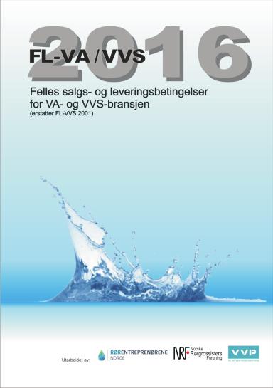 10 FL-VA/VVS 2016 Felles salgs- og leveringsbetingelser for VA- og VVS-bransjen (erstatter FL-VVS 2001) FL-VA/VVS 2016 ble utarbeidet av en komité med representanter fra bransjeorganisasjonene VA og