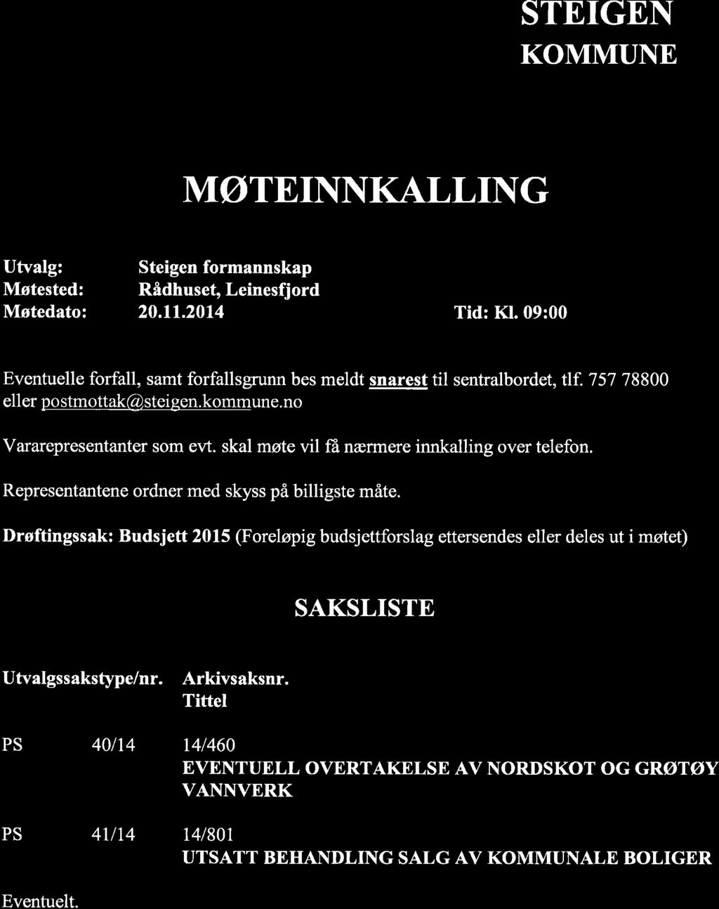 STEIGEN KOMMUNE N'{ØTEINI\KALLII{G Utvalg: Møtested: Møtedato: Steigen formannskap Rådhuset, Leinesfjord 20.11.20t4 Tid: Kl.