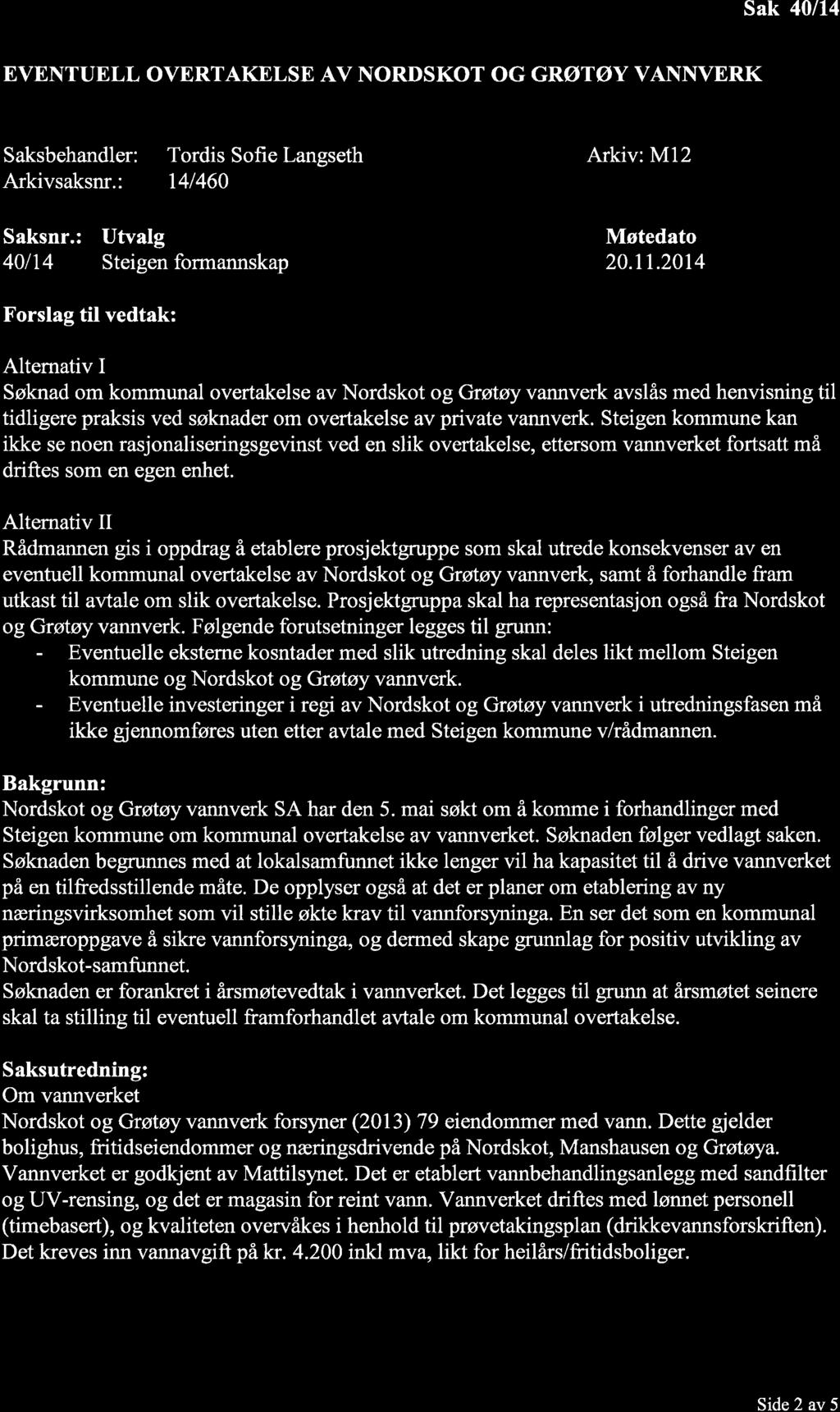 Sak 40/14 EVENTUELL OVERTAKELSE AV NORDSKOT OG GRØTØY VANNVERK Saksbehandler: Arkivsaksnr.: Tordis Sofie Langseth 141460 Arkiv: M12 Saksnr.: 401r4 Utvalg Steigen formannskap Møtedato 20.11.