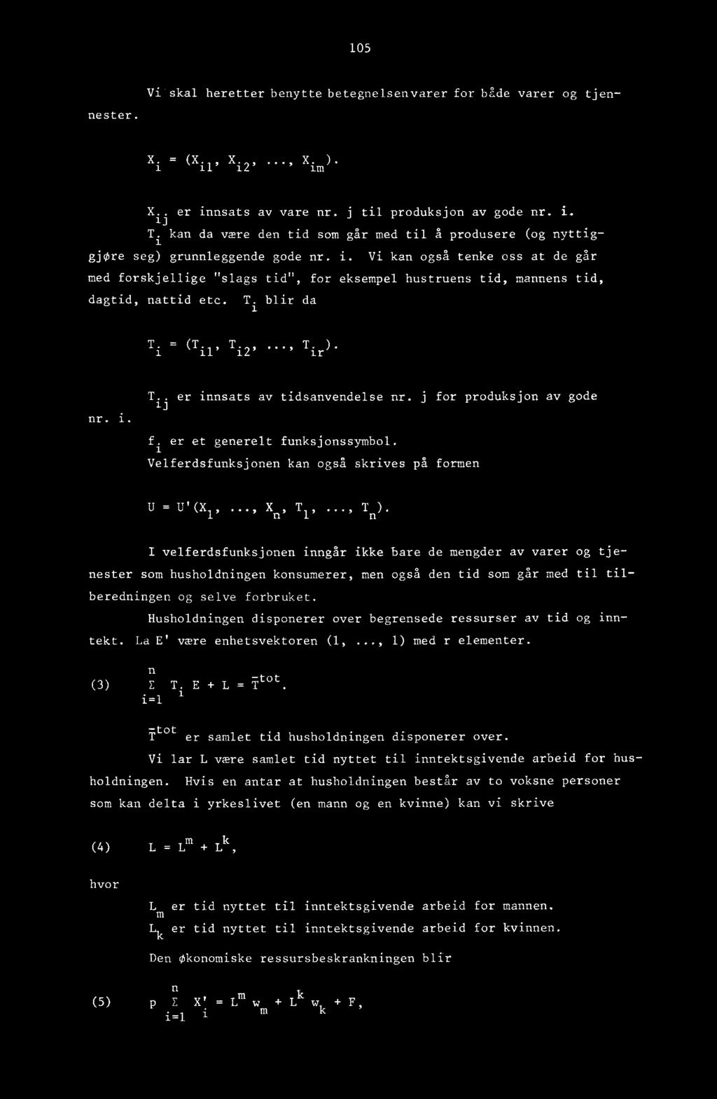 T i blir da T. = (T T T ) il' T. ir nr. i. T.. er innsats av tidsanvendelse nr. j for produksjon av gode f i er et generelt funksjonssymbol.