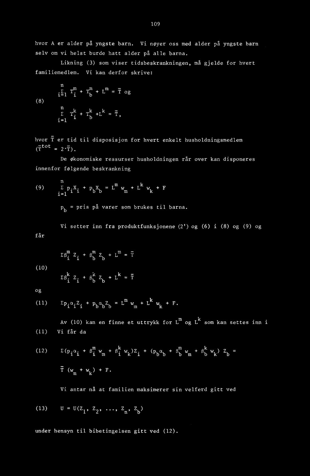 De Økonomiske ressurser husholdningen rår over kan disponeres innenfor følgende beskrankning n (9) E p.x. + p b Xb i111 = = L m w m + L k w k + F p b = pris på varer som brukes til barna.