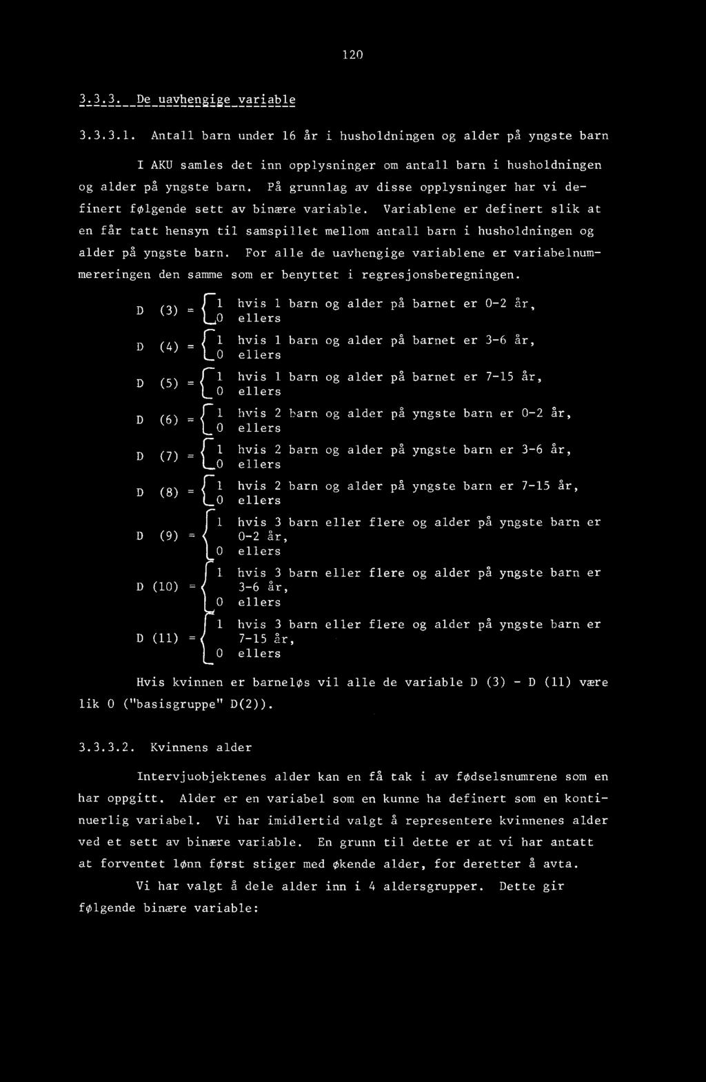 Variablene er definert slik at en får tatt hensyn til samspillet mellom antall barn i husholdningen og alder på yngste barn.