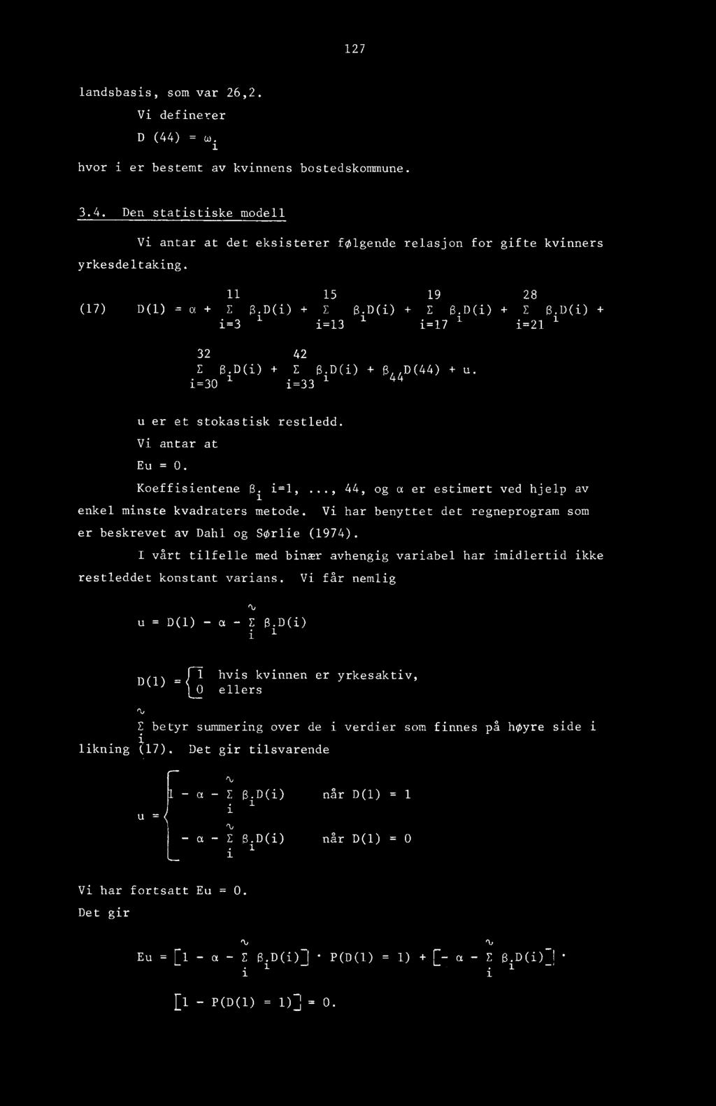 D(i) + 5 44 D(44) + u. i=30 1i=33 1 u er et stokastisk restledd. Vi antar at Eu = O. Koeffisientene S i i=1,..., 44, og a er estimert ved hjelp av enkel minste kvadraters metode.