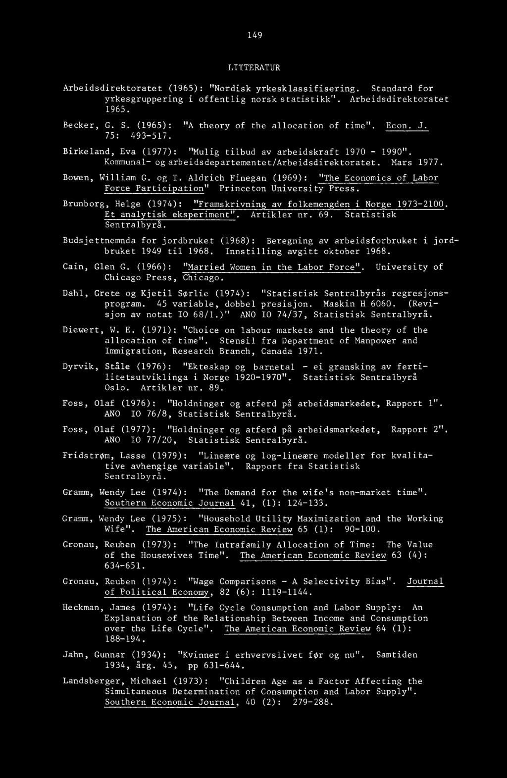 Aldrich Finegan (1969): "The Economics of Labor Force Participation" Princeton University Press. Brunborg, Helge (1974): "Framskrivning av folkemengden i Norge 1973-2100. Et analytisk eksperiment".