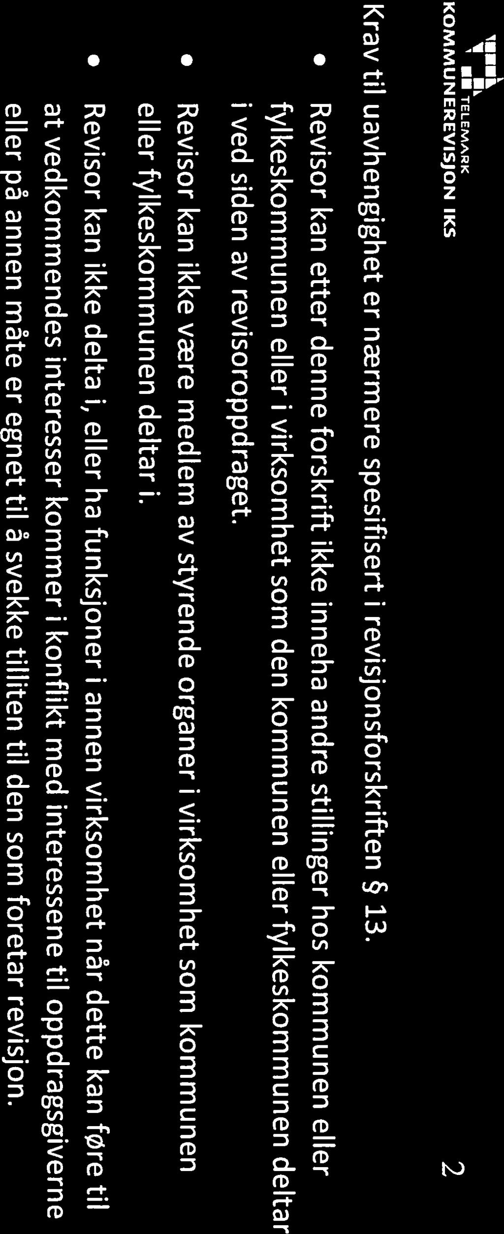 Revisor kan etter denne forskrift ikke inneha andre stillinger hos kommunen eller fylkeskommunen eller i virksomhet som den kommunen eller fylkeskommunen deltar i ved siden av revisoroppdraget.