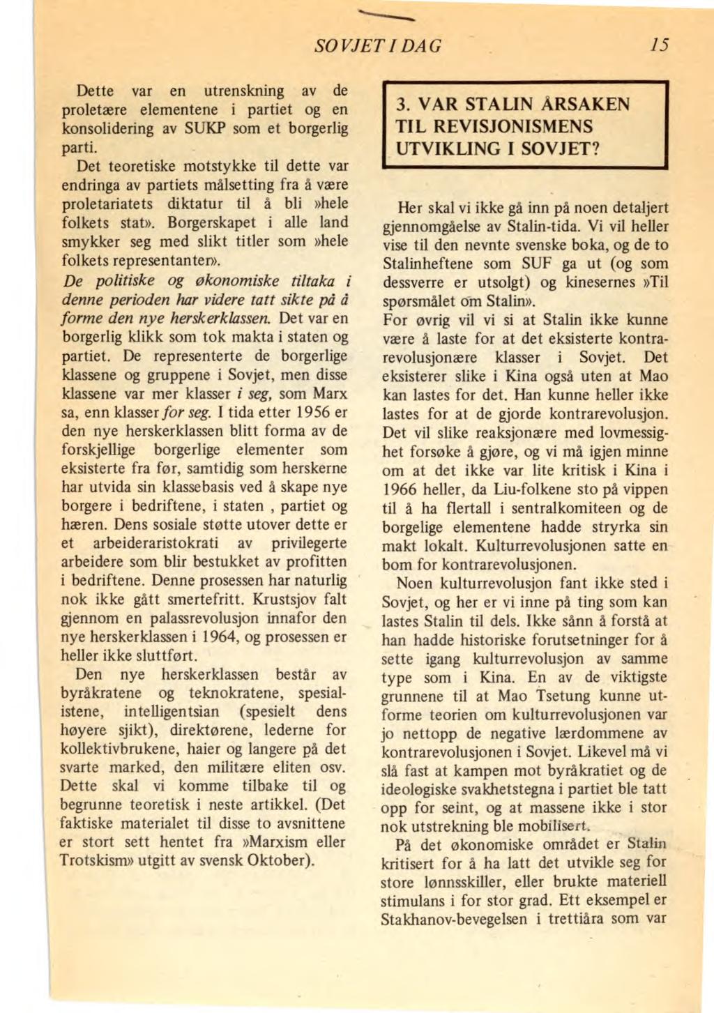 SOVJET I DAG 15 Dette var en utrenskning av de proletære elementene i partiet og en konsolidering av SUKP som et borgerlig parti.