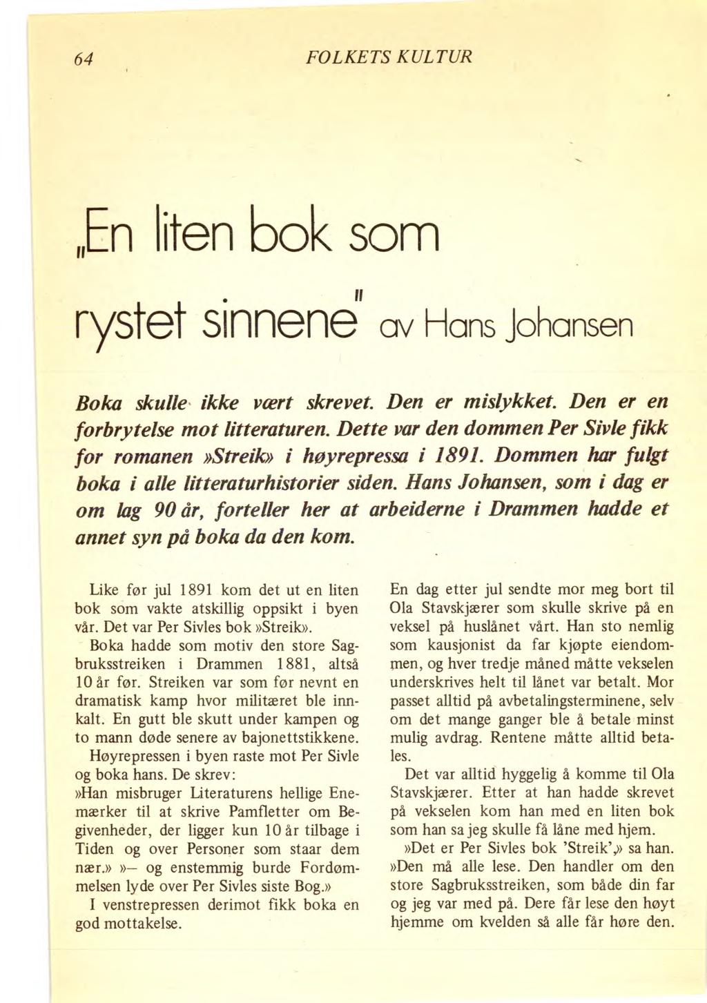 64 FOLKETS KULTUR En liten bok som rystet sinnene av ans Johansen Boka skulle ikke vært skrevet. Den er mislykket. Den er en forbrytelse mot litteraturen.