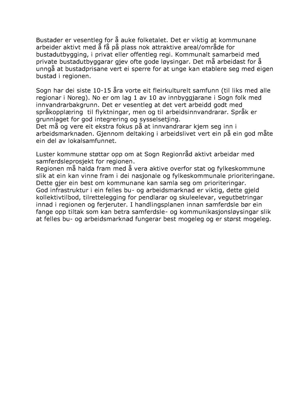 Bustader er vesentleg for å auke folketalet. Det er viktig at kommunane arbeider aktivt med å få på plass nok attraktive areal/område for bustadutbygging, i privat eller offentleg regi.