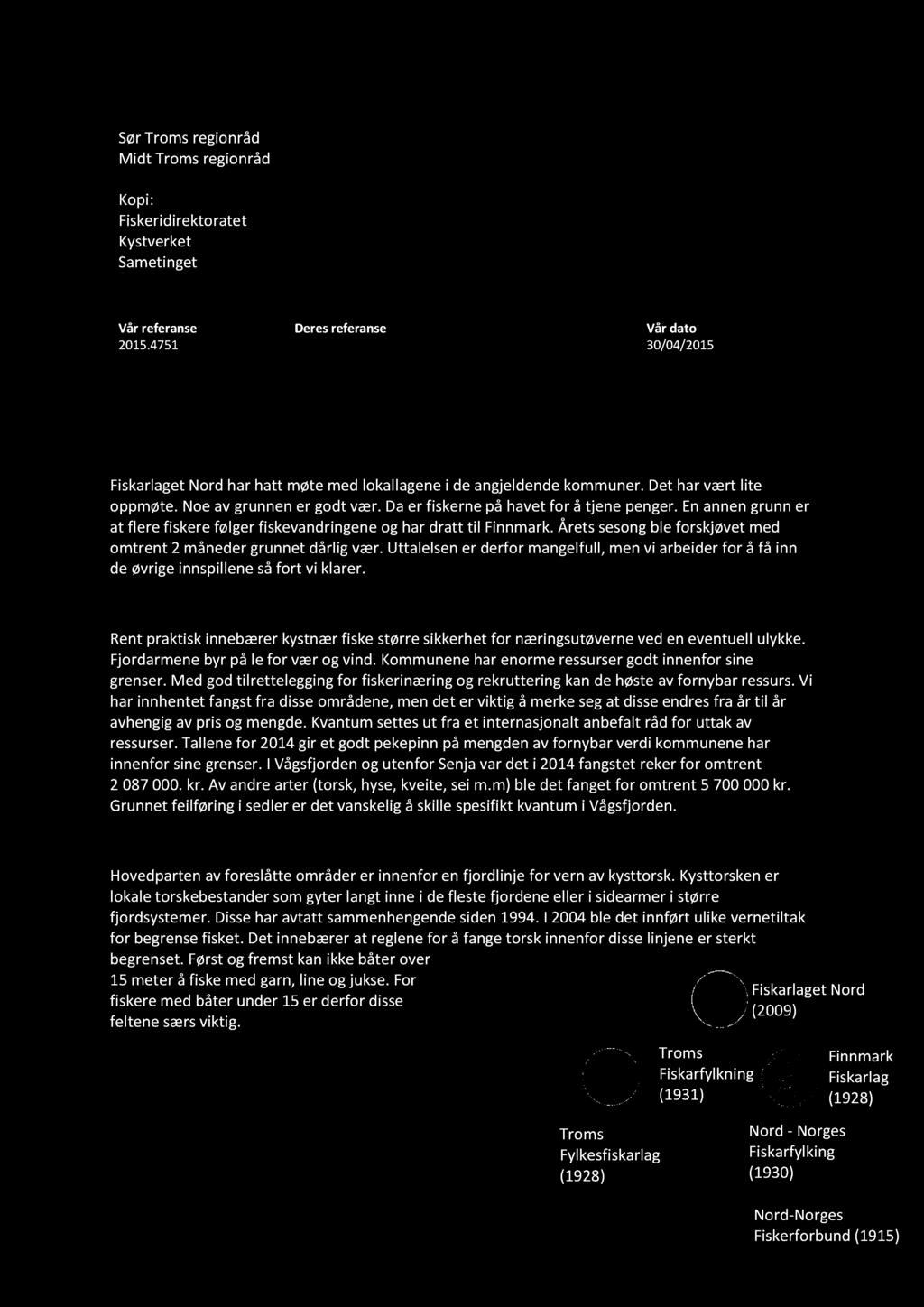 FISKARLAGET NORD 1 00 ÅR I FIS KERNES TJENESTE Sør Troms regionråd Midt Troms regionråd Kopi: Fiskeridirektoratet Kystverket Sametinget Vår referanse Deres referanse Vår dato 2015.
